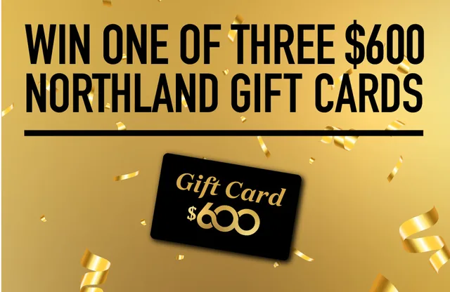 Gold background with confetti and a black Northland gift card, headed 'Win one of three $600 Northland gift cards'.